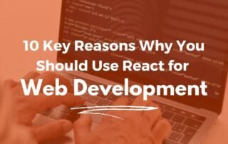 10 Key Reasons Why You Should Use React for Web Development