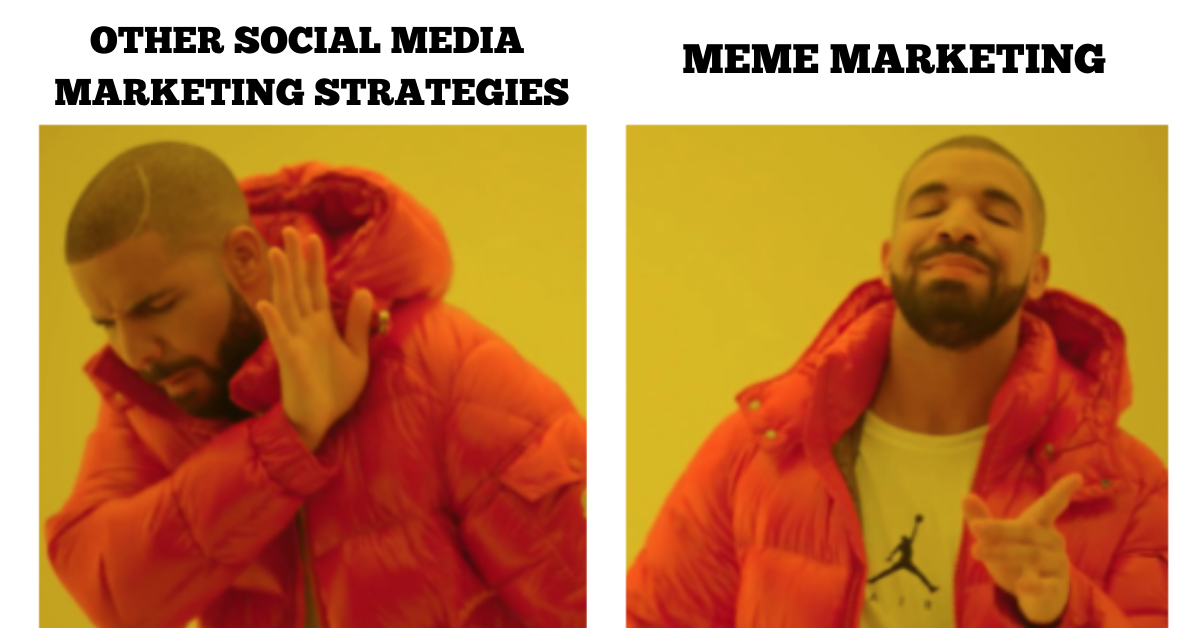 A meme image of Drake stating meme marketing is better than other social media marketing strategies.