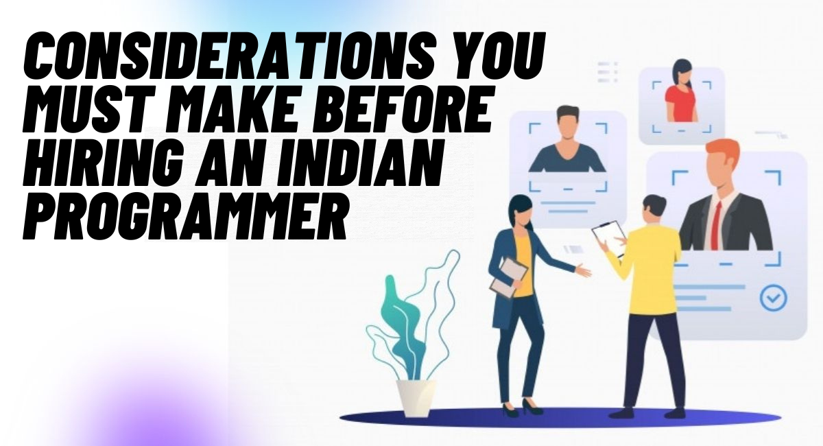 Considerations You Must Make Before Hiring an Indian Programmer