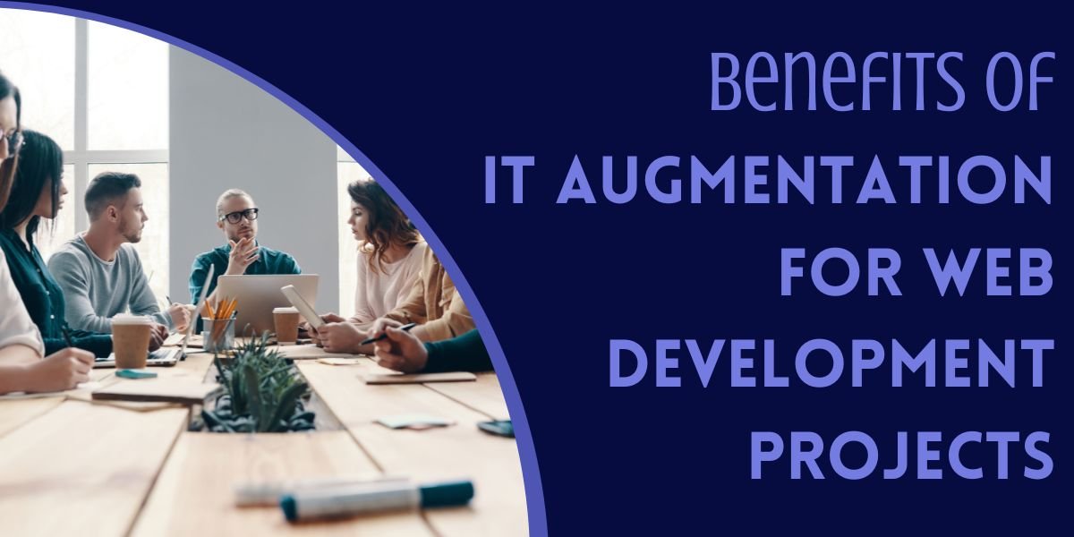Benefits of IT Augmentation for Web Development Projects
