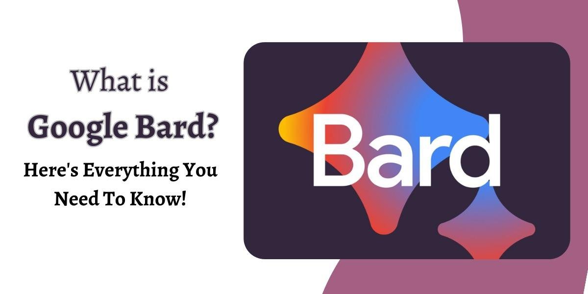 What is Google Bard? Here's Everything You Need To Know!