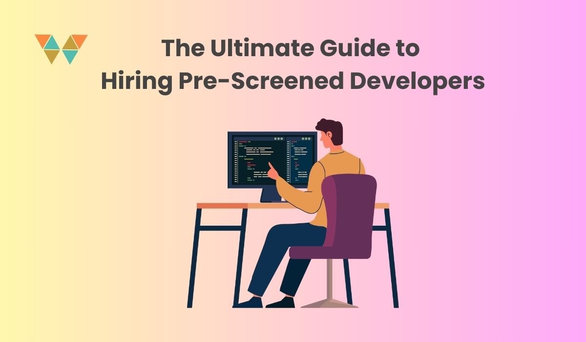 The Ultimate Guide to Hiring Pre-Screened Developers