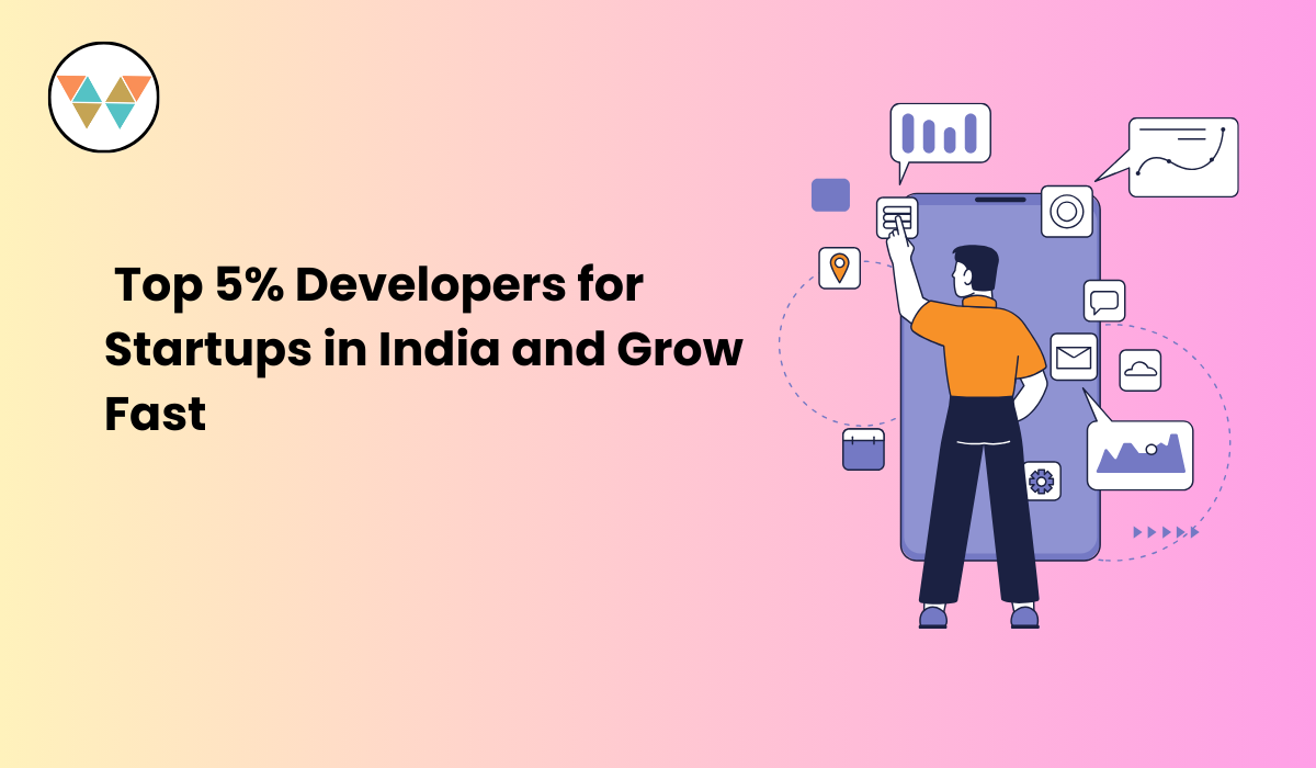 Hire Top 5% Developers for Startups in India and Grow Fast